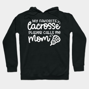 My Favorite Lacrosse Player Calls Me Mom Sports Cute Funny Hoodie